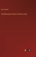 The Missionary History of Sierra Leone 3368843524 Book Cover