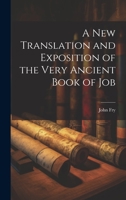 A New Translation and Exposition of the Very Ancient Book of Job 1022149865 Book Cover