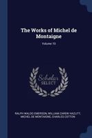 The Works of Michel de Montaigne Volume 10 - Primary Source Edition 1376891328 Book Cover