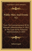 Public Men And Events V2: From The Commencement Of Mr. Monroe's Administration, In 1817, To The Close Of Mr. Fillmore's Administration, In 1853 1432651560 Book Cover