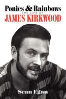 Ponies and rainbows: the life of James kirkwood 159393680X Book Cover