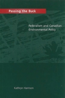 Passing the Buck: Federalism and Canadian Environmental Policy 0774805587 Book Cover