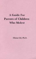 A Guide for Parents of Children Who Molest 0961320559 Book Cover