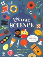 We Use Science (We Use STEAM!): Discover the Real-Life Science in Everyday Jobs! (We Use It Every Day) 191391822X Book Cover