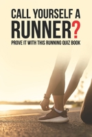 Call Yourself A Runner?: Prove It With This Running Quiz Book B0F5NYZX4R Book Cover