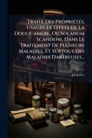 Traité Des Propriétés, Usages Et Effets De La Douce-amère, Ou Solanum Scandens, Dans Le Traitement De Plusieurs Maladies, Et Surtout Des Maladies Dartreuses... 1279385049 Book Cover