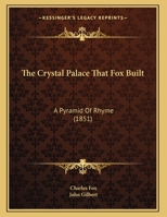 The Crystal Palace That Fox Built: A Pyramid Of Rhyme 1167034481 Book Cover
