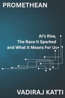 Promethean: AI's Rise, The Race It Sparked and What It Means for Us B0FKHK9M1R Book Cover