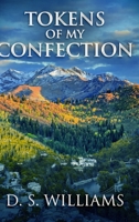 Tokens Of My Confection: Large Print Hardcover Edition 1715831802 Book Cover