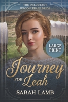 A Journey for Leah (Large Print): The Reluctant Wagon Train Bride - Book 13 1960418130 Book Cover