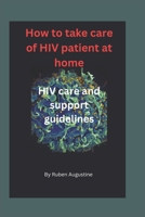 How to take care of HIV patient at home: HIV care and support guidelines B0CCCX7PZP Book Cover