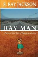Ray Man: Modern True Tales of Aggressive Living 1484811070 Book Cover