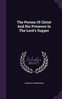The Person of Christ and His Presence in the Lord's Supper 1347617159 Book Cover