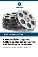 Karnevalisierung und Anthropophagie in Carlos Reichenbachs Metakino 6207336925 Book Cover