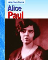 Alice Paul (American Lives) 1403457034 Book Cover