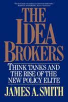 The Idea Brokers: Think Tanks and the Rise of the New Policy Elite 0029295556 Book Cover