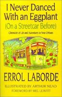 I Never Danced with an Eggplant (on a Streetcar Before): Chronicles of Life and Adventures in New Orleans 1565548523 Book Cover