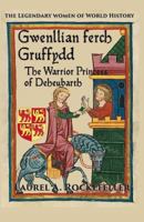 Gwenllian Ferch Gruffydd: Tywysoges a Rhyfelwraig Deheubarth/The Warrior Princess of Deheubarth 1535181893 Book Cover