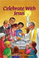 Celebrate with Jesus: A Child's Book of the Sacraments 1933178671 Book Cover
