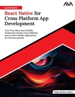 Ultimate React Native for Cross Platform App Development: Turn Your Ideas into Scalable, Production-Ready Cross-Platform React Native Mobile Applications for iOS and Android (English Edition) 9349887460 Book Cover