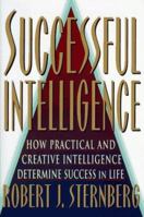 Successful Intelligence: How Practical and Creative Intelligence Determine Success in Life 0452279062 Book Cover