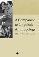 A Companion to Linguistic Anthropology (Blackwell Companions to Anthropology) 1405144300 Book Cover