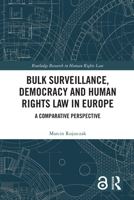 Bulk Surveillance, Democracy and Human Rights Law in Europe: A Comparative Perspective (Routledge Research in Human Rights Law) 1032582529 Book Cover