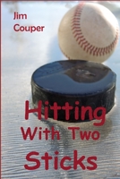 Hitting With Two Sticks: Hockey vs. Baseball B08M8FNV9G Book Cover