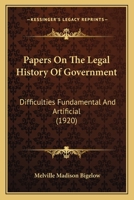 Papers on the Legal History of Government: Difficulties Fundamental and Artificial 1240075855 Book Cover