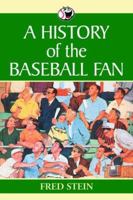 A History of the Baseball Fan 0786421487 Book Cover