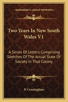 Two Years In New South Wales V1: A Series Of Letters, Comprising Sketches Of The Actual State Of Society In That Colony 0548297347 Book Cover