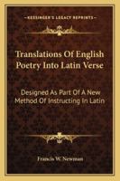 Translations Of English Poetry Into Latin Verse: Designed As Part Of A New Method Of Instructing In Latin 1432632566 Book Cover