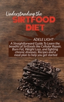 Understanding the Sirtfood Diet: A Straightforward Guide To Learn the benefits of Sirtfoods like Cellular Repair, Burn Fat, Weight Loss, and fighting ... and a meal plan to help you get started 1802525734 Book Cover