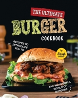 The Ultimate Burger Cookbook: Recipes to Introduce You to the Wonderful World of Burgers B0BLFWPJPW Book Cover