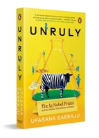 Unruly : The IG Nobel Prizes and the Science That Refuses to Behave 014347040X Book Cover