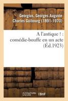 A l'antique !: comédie-bouffe en un acte 2329082517 Book Cover