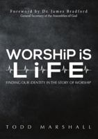 Worship Is Life: Finding Our Identity in the Story of Worship 1483444716 Book Cover
