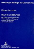 Bauern Und Buerger: Die Traditionale Inszenierung Einer Baeuerlichen Moderne Im Literarischen Werk Jeremias Gotthelfs 3631420994 Book Cover