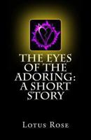 The Eyes of the Adoring: A Short Story 1470139952 Book Cover