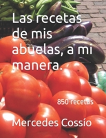 Las recetas de mis abuelas, a mi manera.: 850 recetas (Spanish Edition) B0CNLHLRLC Book Cover