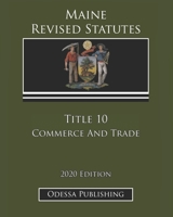 Maine Revised Statutes 2020 Edition Title 10 Commerce And Trade B08JVR55YY Book Cover