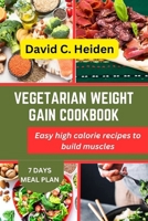 VEGETARIAN WEIGHT GAIN COOKBOOK: Easy high calorie recipes to build muscles B0CF4LL6CX Book Cover