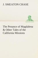 The Penance Of Magdalena And Other Tales Of The California Missions 1162704349 Book Cover