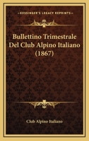 Bullettino Trimestrale Del Club Alpino Italiano (1867) 1168133165 Book Cover
