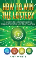 Comment Gagner � La Loterie: 7 Secrets Pour Activer Vos Millions Avec La Loi de L'Attraction (How to Win the Lottery Livre En Fran�ais/French Book) 1951030540 Book Cover