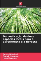 Domesticação de duas espécies locais para a agrofloresta e a floresta 6206022811 Book Cover