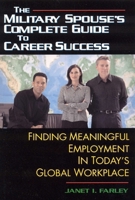 The Military Spouse's Complete Guide to Career Success: Finding Meaningful Employment in Today's New Global Marketplace 1570232695 Book Cover