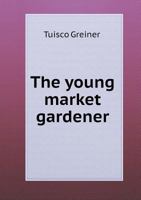 The Young Market Gardener: Beginner's Guide 1174960094 Book Cover