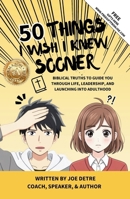 50 Things I Wish I Knew Sooner: Biblical Truths to Guide You Through Life, Leadership, and Launching into Adulthood B0GY6CRYHP Book Cover