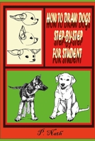 How to Draw Dogs Step-By-Step for Student: Explores How To Portray The Dog In Art B08P1JYQRV Book Cover